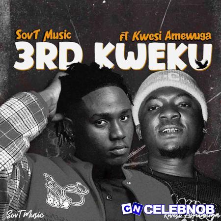 Cover art of SovT Music – 3RD KWEKU ft. KWESI AMEWUGA