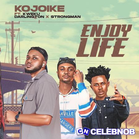 Cover art of Kojoike – Enjoy Life Ft Kweku Darlington & Strongman