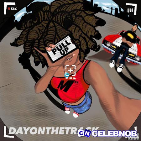 Dayonthetrack – Pull Up Latest Songs