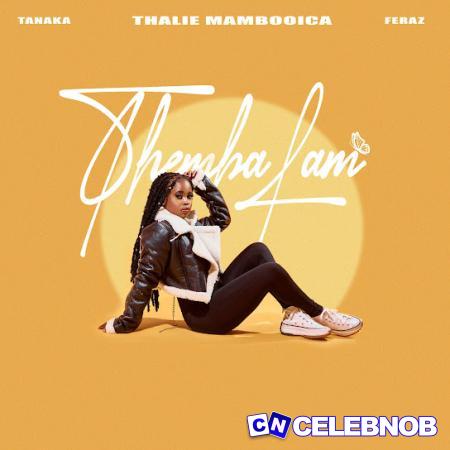 Thalie MaMbooica – Themba Lam Ft. Tanaka & Feraz Latest Songs